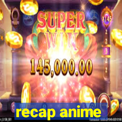 recap anime